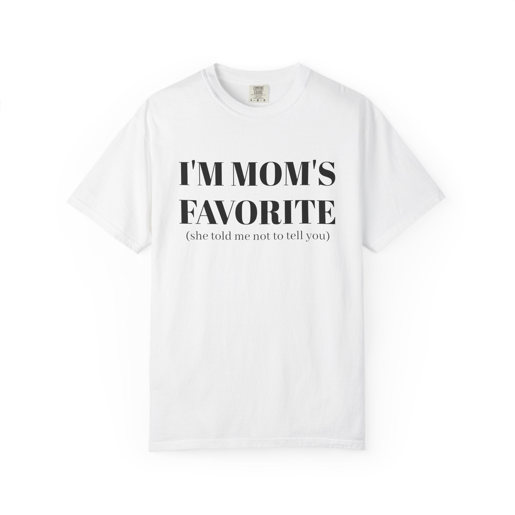 Funny Unisex T-shirt: I'm Mom's Favorite (Don't Tell)
