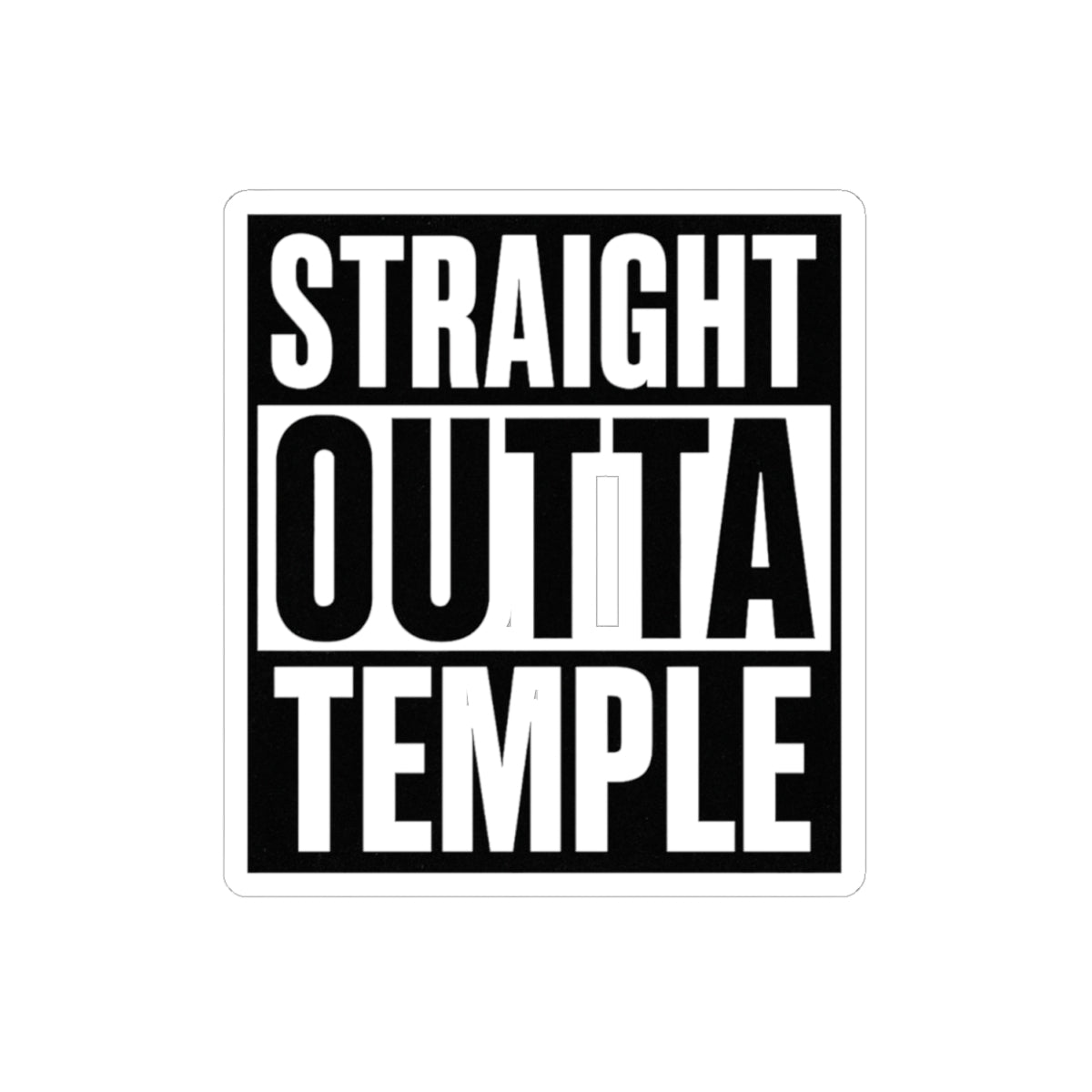 Kiss-Cut Sticker - Straight Outta Temple Black & White Statement Decal