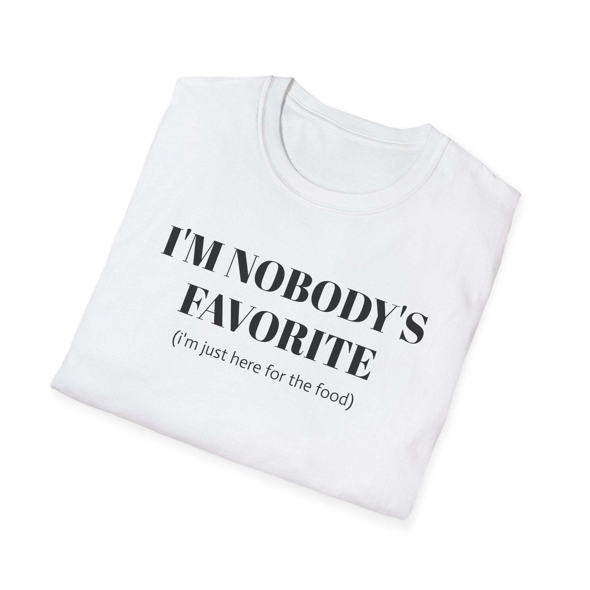Funny Graphic Tee - &quot;I’m Nobody’s Favorite (I’m Just Here for the Food)&quot;