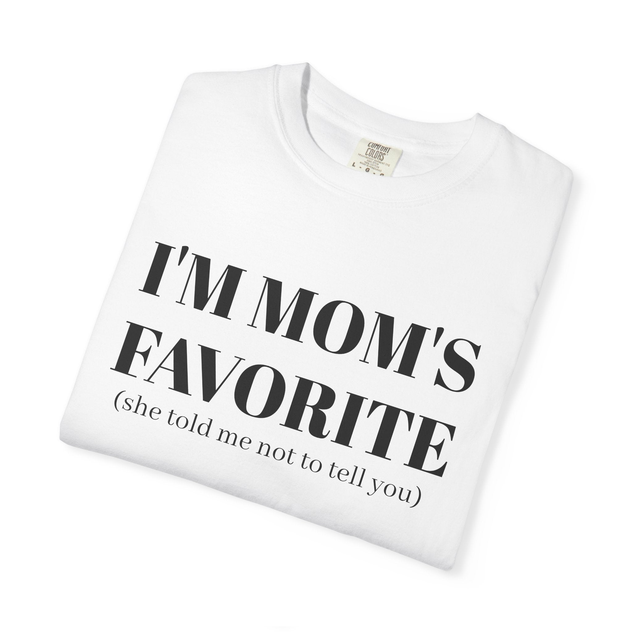 Funny Unisex T-shirt: I'm Mom's Favorite (Don't Tell)
